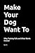 Make Your Dog Want To: Why Training Fails and What Works Instead (The Dog Language Series)
