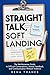 Straight Talk, Soft Landing: The No-Nonsense Guide to Difficult Conversations, Honest Feedback, and Communication Without Violence at Work (The Communication Collective)