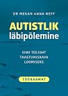 Autistlik läbipõlemine. Sinu teejuht taastumiskava loomiseks.... by Megan Anna Neff