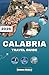 CALABRIA TRAVEL GUIDE 2026: Escape the Ordinary and Discover the Beauty of Italy’s Southernmost Region