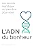L'ADN du bonheur: Les secrets mondiaux du bien-être pour vous (French Edition)