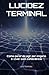 LUCIDEZ TERMINAL: Como parar de agir por engano e viver com consciência (Portuguese Edition)