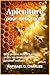 Apiculture pour débutants: De la première ruche à la première récolte: un chemin clair vers une apiculture confiante (French Edition)