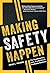 Making Safety Happen: The Roadmap to a Safe, Productive & Profitable Business