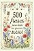 500 frases para darte las gracias mamá. Frases de agradecimiento: El detalle perfecto para una madre inolvidable. Un regalo original con frases de ... incondicional para mamá. (Spanish Edition)