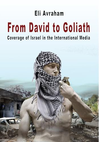 From David to Goliath: Coverage of Israel in the International Media (Kindle Edition)