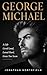George Michael: A Life Lived Loud, Loved Hard, And Gone Too Soon