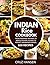 Indian Rice Cookbook: From Fragrant Biryanis to Simple Pulaos: A Guide to Perfect Indian Rice Dishes