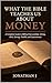 What the Bible Teaches Us About Money: A Complete Guide to Biblical Stewardship, Giving, Debt, Saving, Wealth, and Contentment (What the Bible Teaches us about Living)
