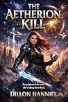 THE AETHERION KILL by Dillon Hanniel