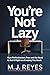 You're Not Lazy: How Perfectionism, Fear, and the Need to Get It Right Are Keeping You Stuck
