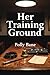 Her Training Ground: A Dark Femdom Romance of Rough Discipline, Forced Submission, Brutal Punishment, and Total Obedience (Femdom Erotica)