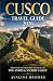 CUSCO TRAVEL GUIDE 2026: Di...