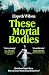 These Mortal Bodies