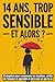 14 ans, trop sensible — et alors ?: 12 chapitres pour comprendre tes émotions, arrêter de t'excuser et apprendre à vivre avec ce que tu es (French Edition)
