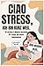 Ciao Stress, ich bin kurz weg: 101 ehrliche 5-Minuten-Auszeiten für Frauen, die immer funktionieren (German Edition)