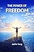 The Power of Freedom: Stop Waiting. Start Building the Life You Actually Want (The Power of Thinking Series Book 12)