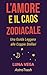 L'Amore e il Caos Zodiacale: Una Guida Leggera alle Coppie Stellari (Astro Trash) (Italian Edition)