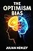 The Optimism Bias: Understanding the Science Behind Hope - History, Experiments, and Everyday Impacts of Optimism Bias