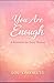 You Are Enough: A Reminder for Every Woman