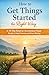 How to Get Things Started the Right Way: A 14-Day Reset for Overwhelmed People Ready to Stop Freezing and Start Moving