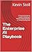 The Enterprise AI Playbook: A Practical Guide for Leaders Adopting AI Without Wasting Money or Compromising Data