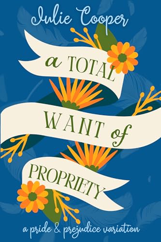 A Total Want of Propriety: A Pride and Prejudice Variation (The Gentleman Mr Darcy)