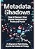 Metadata Shadows: How AI Devours Your Digital Footprints for Profit and Power.