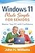 Windows 11 Made Simple for Seniors : Master Your PC with Confidence (software userguide for seniors, beginners, faqs with answers, facts about, exercise and workbook Book 9)
