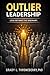 Outlier Leadership: Lead Beyond The Ordinary