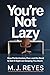 You're Not Lazy: How Perfectionism, Fear, and the Need to Get It Right Are Keeping You Stuck
