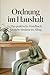 Endlich Ordnung halten – ohne Stress und Überforderung (German Edition)