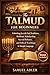 The Talmud for Beginners: Unlocking Jewish Oral Traditions, Rabbinic Scholarship, Sacred Debates, and Ethical Teachings in Simple Language