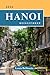 HANOI REISEFÜHRER: Alles, was Sie vor Ihrer Reise wissen müssen – „Ihr ultimativer Reisebegleiter“ (German Edition)