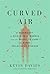 Curved Air: A Biography of Sickle Cell Anemia and the Quest to Cure the First Molecular Disease