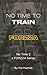 No Time To TRAIN: Get Fit with 20–30 Minute Workouts (Without the Gym, Without Excuses) (NO TIME 2)
