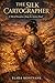 THE SILK CARTOGRAPHER: A Tale of Deception Along the Ancient Road