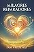 Milagres Reparadores: Em Pa...