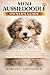 MINI AUSSIEDOODLE OWNER’S GUIDE : The Complete Puppy-to-Adult Handbook for Training, Socializing, Feeding, Caring, Grooming and Raising a Well-Behaved, Happy Aussiedoodle Dog