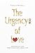 The Urgency of Love - Tamara A. Moschella: Choosing to love when everything seems lost