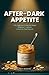 THE AFTER-DARK APPETITE: Why Nighttime Eating Isn’t About Willpower — and the 5-Hour Fix That Proves It (Food Mind Series)