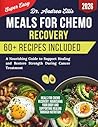 Meals For Chemo Recovery: A Nourishing Guide to Support Healing and Restore Strength During Cancer Treatment