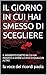 IL GIORNO IN CUI HAI SMESSO DI SCEGLIERE: IL MOMENTO ESATTO IN CUI HAI INIZIATO A VIVERE LA VITA DI QUALCUN ALTRO (OLTRE LA MENTE Vol. 9) (Italian Edition)