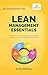Lean Management Essentials: Beginner’s Guide to Lean Thinking, Process Improvement, Waste Reduction, Value Stream Mapping, and Continuous Improvement (Self-Learning Management Series)