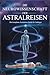 Die Neurowissenschaft der Astralreisen: Der komplette Astralreise-Guide für Anfänger (German Edition)
