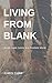 Living from Blank: A Quiet ...
