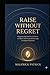 Raise Without Regret: “Empowering Parents To Foster a Child’s Full Potential Through Ecological Systems”