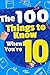 The 100 Things to Know When You’re 10: A fun and engaging book about life for 10-year-olds and pre-teens! Designed to help children aged 10, this book ... perfect gift for 10-year-old boys and girls.