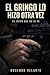 El Gringo lo hizo otra vez.: El juego que no se ve. (Spanish Edition)