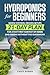 Hydroponics for Beginners: Simple Systems, Proven Setups, 21-Day Plan for a Fast First Harvest of Herbs and Greens Without the Guesswork